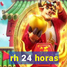 rh 24 horas